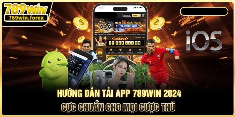 Khởi động tiến trình tải app 789win về thiết bị