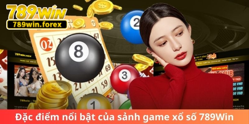 Đặc điểm nổi bật của sảnh game xổ số 789win